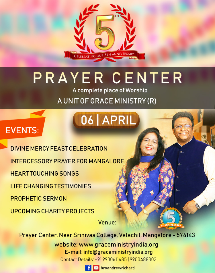 The 5th Anniversary of the Prayer Center of Grace Ministry will be celebrated on April 6, 2018, at Valachil, Mangalore with a majestic Prayer at 10:30 AM. All are Welcome.
